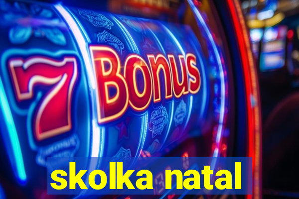 skolka natal